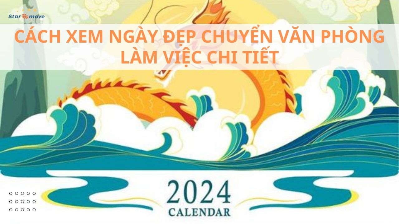 Ngày đẹp chuyển văn phòng 2024: những điều cần biết